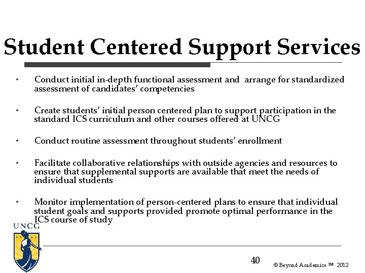Student Centered Support Services • Conduct initial in-depth functional assessment and arrange for standardized Student Centered Support Services • Conduct initial in-depth functional assessment and arrange for standardized