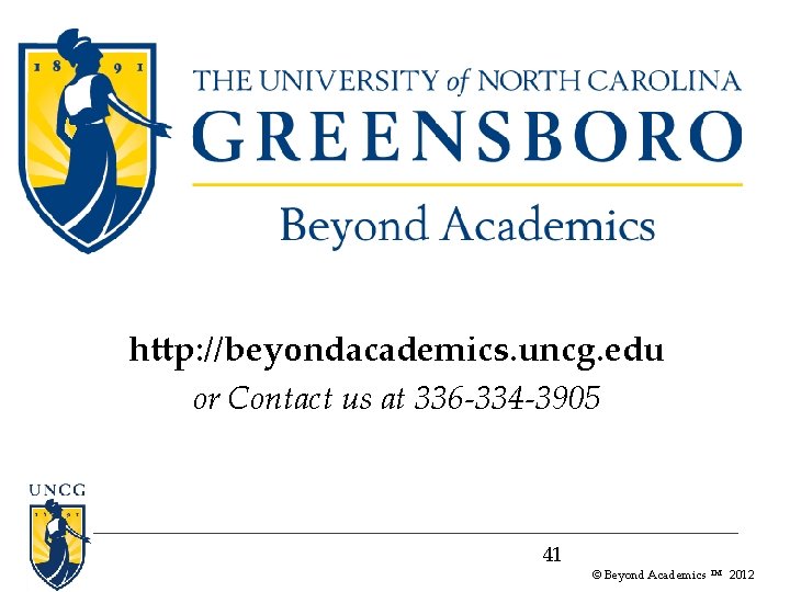 http: //beyondacademics. uncg. edu or Contact us at 336 -334 -3905 41 © Beyond http: //beyondacademics. uncg. edu or Contact us at 336 -334 -3905 41 © Beyond