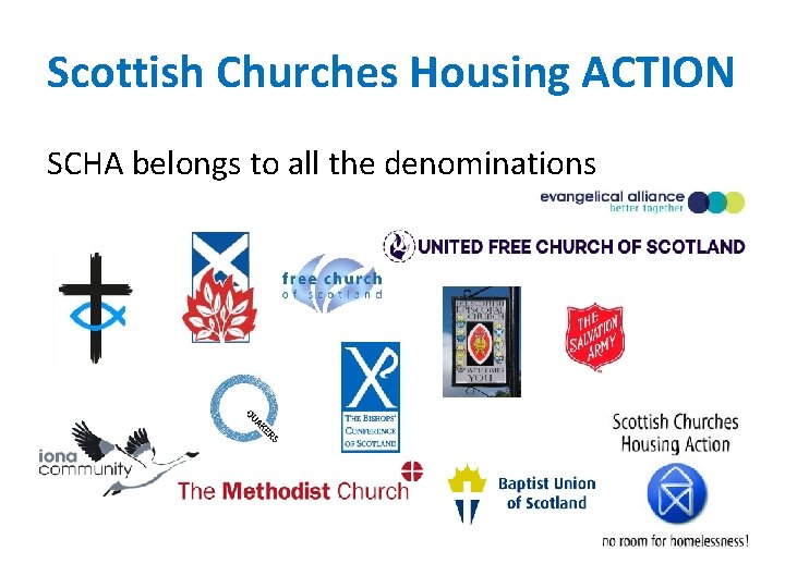 Scottish Churches Housing ACTION SCHA belongs to all the denominations 