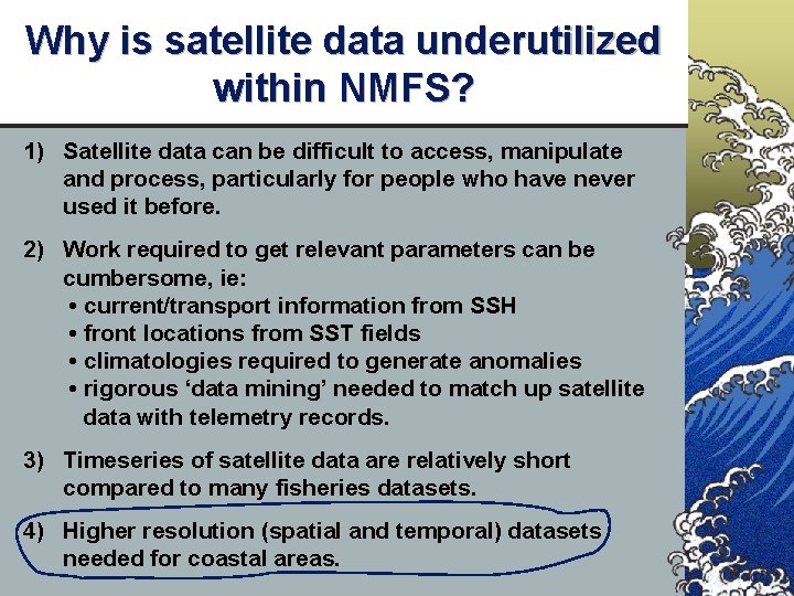 Why is satellite data underutilized within NMFS? 1) Satellite data can be difficult to