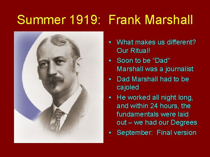 Summer 1919: Frank Marshall • What makes us different? Our Ritual! • Soon to