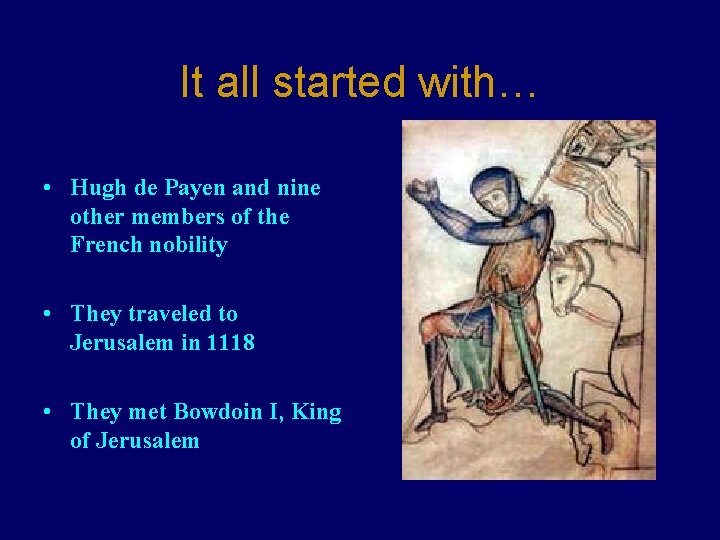 It all started with… • Hugh de Payen and nine other members of the