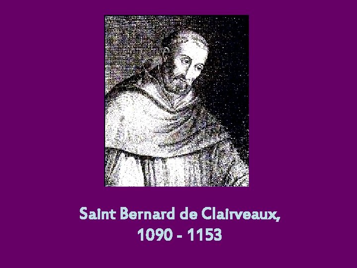 Saint Bernard de Clairveaux, 1090 - 1153 