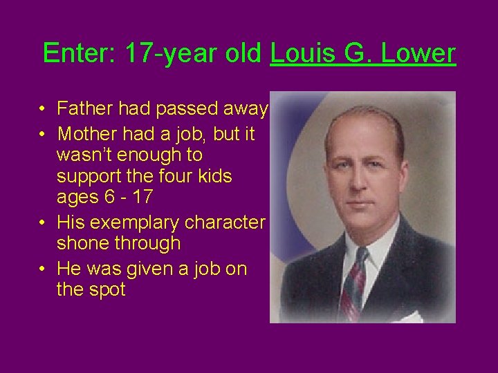 Enter: 17 -year old Louis G. Lower • Father had passed away • Mother