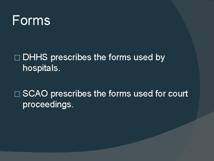 Forms � DHHS prescribes the forms used by hospitals. � SCAO prescribes the forms