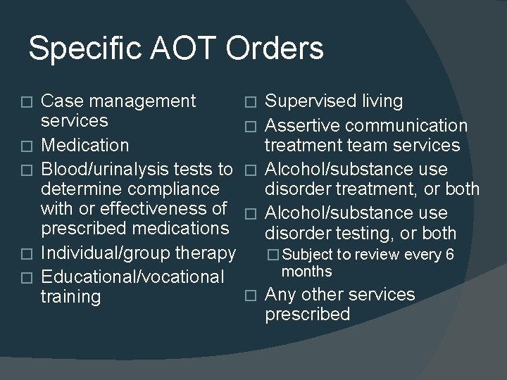 Specific AOT Orders � � � Case management services Medication Blood/urinalysis tests to determine