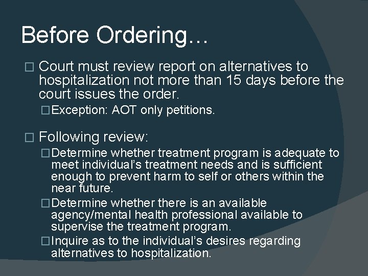 Before Ordering… � Court must review report on alternatives to hospitalization not more than