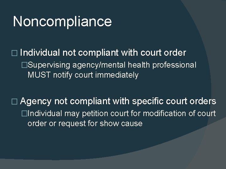 Noncompliance � Individual not compliant with court order �Supervising agency/mental health professional MUST notify