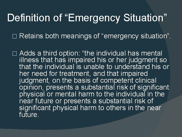 Definition of “Emergency Situation” � Retains both meanings of “emergency situation”. � Adds a