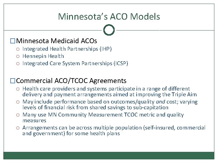 Minnesota’s ACO Models �Minnesota Medicaid ACOs Integrated Health Partnerships (IHP) Hennepin Health Integrated Care