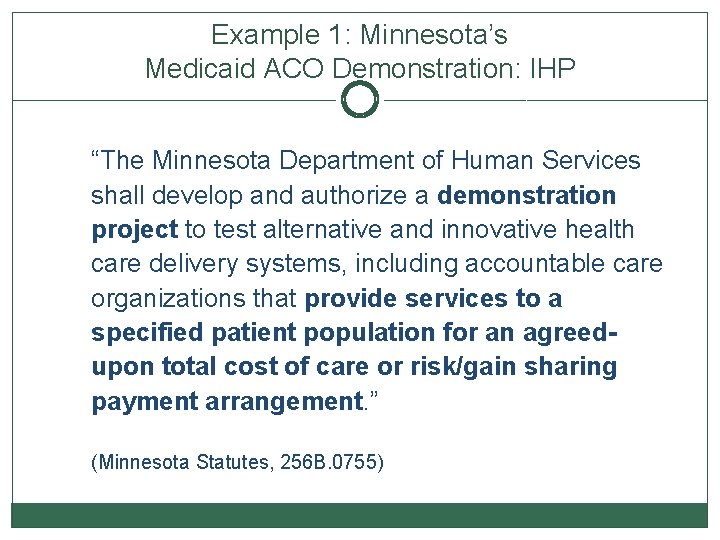 Example 1: Minnesota’s Medicaid ACO Demonstration: IHP “The Minnesota Department of Human Services shall