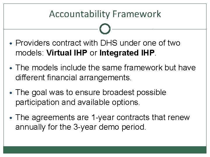Accountability Framework • Providers contract with DHS under one of two models: Virtual IHP