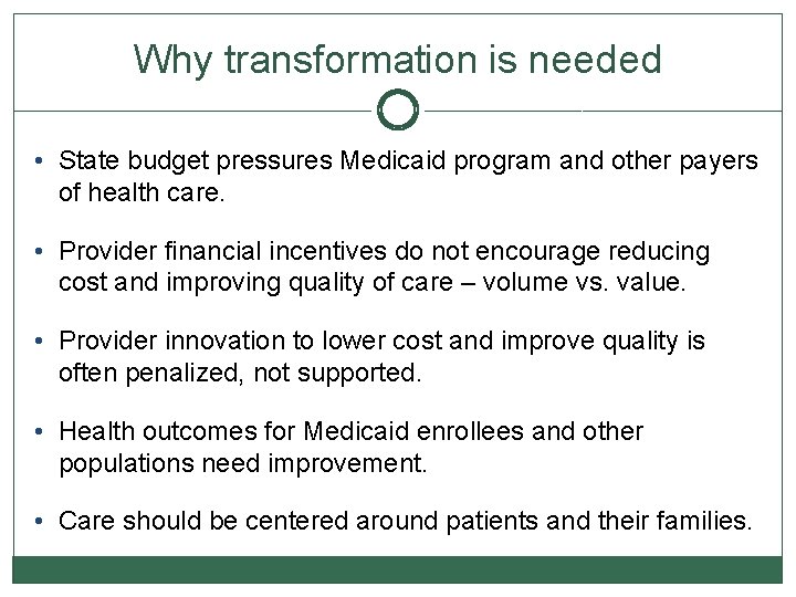 Why transformation is needed • State budget pressures Medicaid program and other payers of
