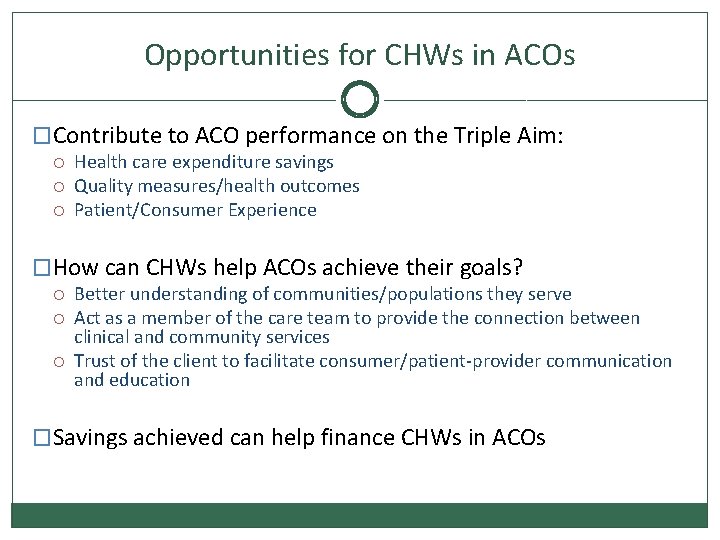 Opportunities for CHWs in ACOs �Contribute to ACO performance on the Triple Aim: Health