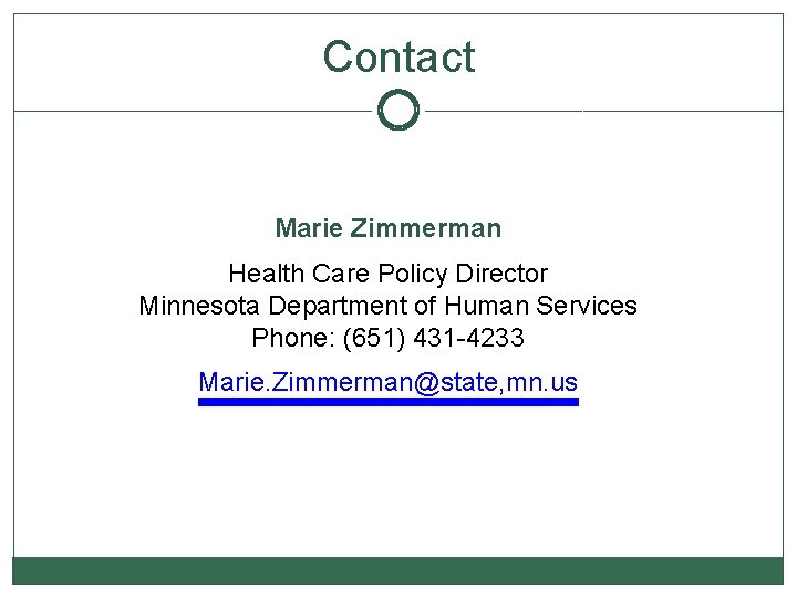 Contact Marie Zimmerman Health Care Policy Director Minnesota Department of Human Services Phone: (651)