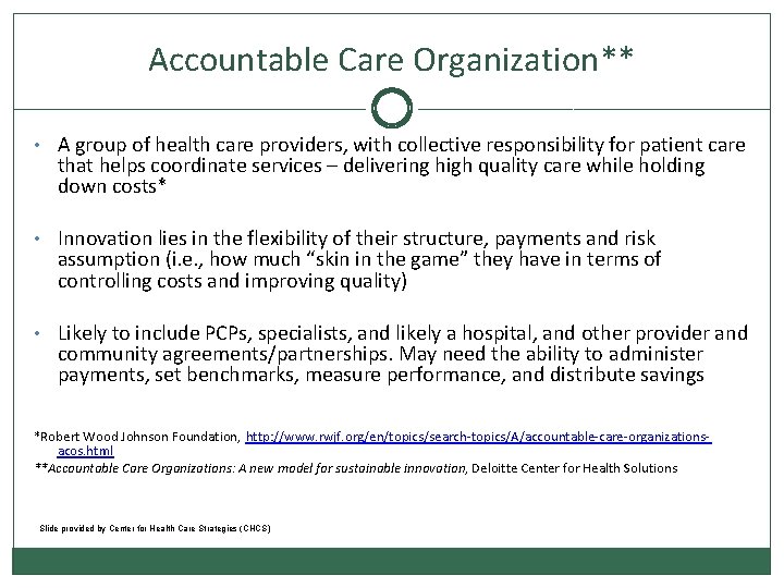 Accountable Care Organization** • A group of health care providers, with collective responsibility for