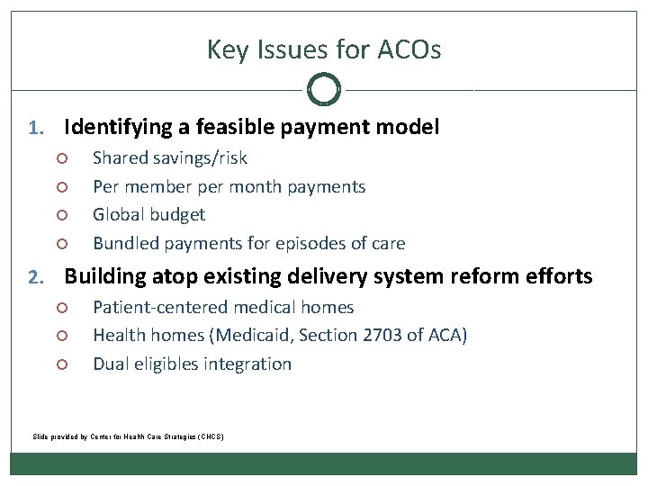 Key Issues for ACOs 1. Identifying a feasible payment model Shared savings/risk Per member
