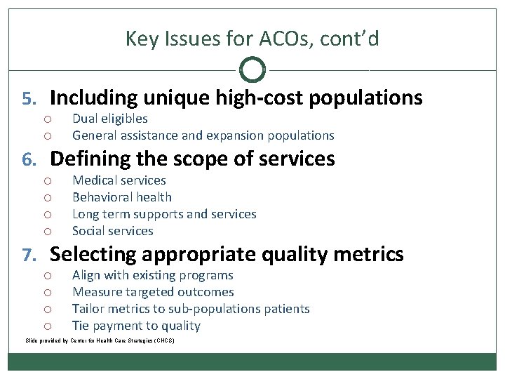 Key Issues for ACOs, cont’d 5. Including unique high-cost populations Dual eligibles General assistance