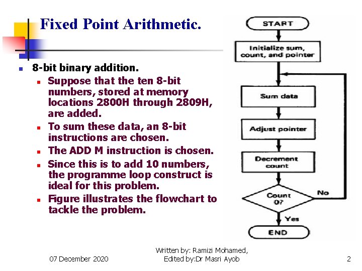 Fixed Point Arithmetic. n 8 -bit binary addition. n Suppose that the ten 8