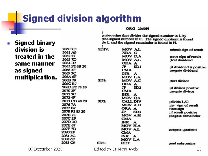 Signed division algorithm n Signed binary division is treated in the same manner as