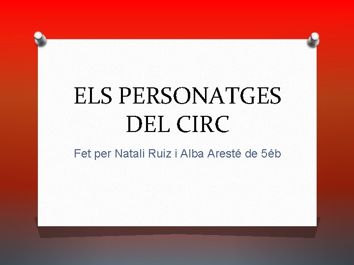 ELS PERSONATGES DEL CIRC Fet per Natali Ruiz i Alba Aresté de 5éb 