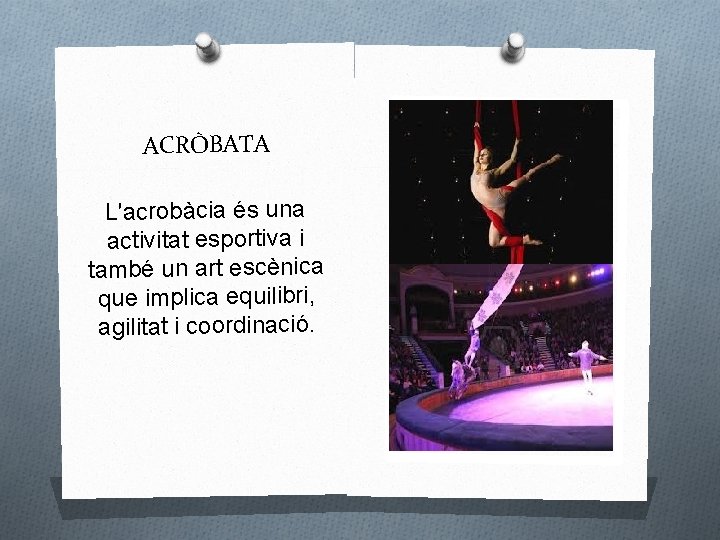 ACRÒBATA L'acrobàcia és una activitat esportiva i també un art escènica que implica equilibri,