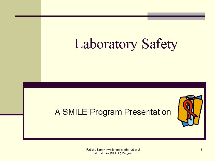 Laboratory Safety A SMILE Program Presentation Patient Safety Monitoring in International Laboratories (SMILE) Program