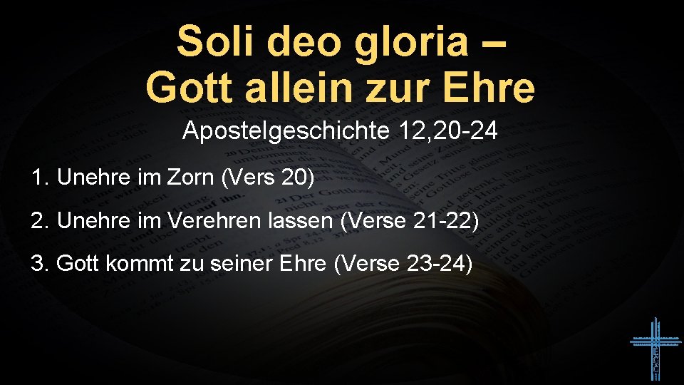 Soli deo gloria – Gott allein zur Ehre Apostelgeschichte 12, 20 -24 1. Unehre