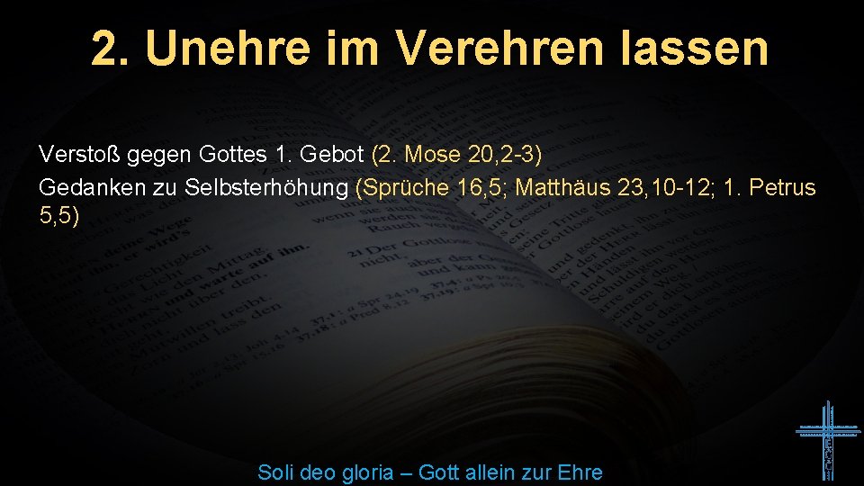 2. Unehre im Verehren lassen Verstoß gegen Gottes 1. Gebot (2. Mose 20, 2