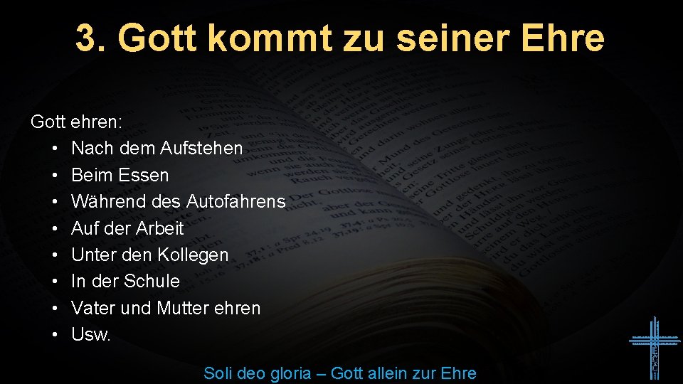 3. Gott kommt zu seiner Ehre Gott ehren: • Nach dem Aufstehen • Beim