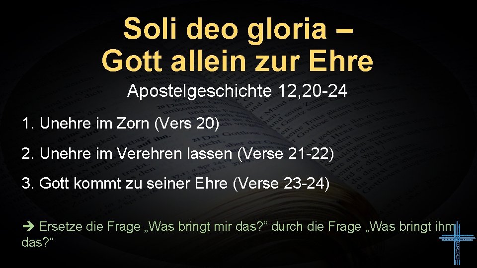 Soli deo gloria – Gott allein zur Ehre Apostelgeschichte 12, 20 -24 1. Unehre