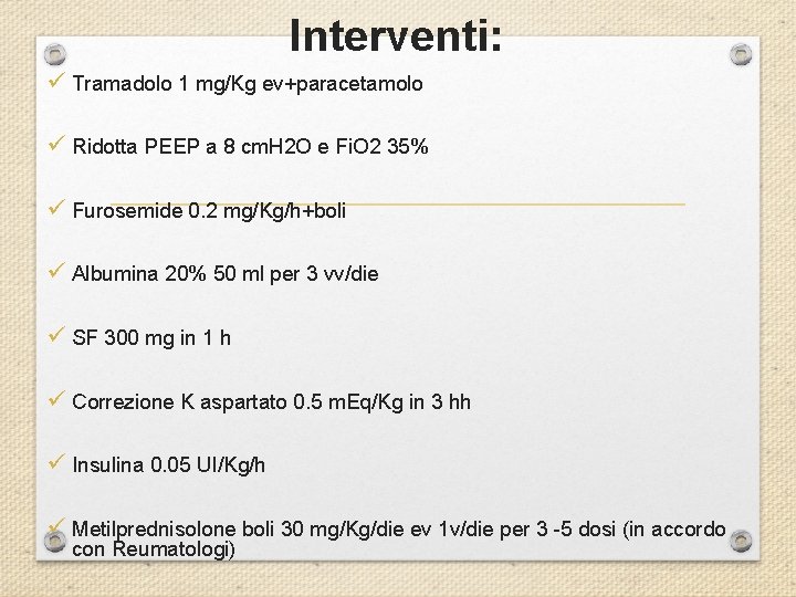 Interventi: ü Tramadolo 1 mg/Kg ev+paracetamolo ü Ridotta PEEP a 8 cm. H 2