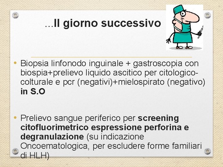 . . . Il giorno successivo • Biopsia linfonodo inguinale + gastroscopia con biospia+prelievo