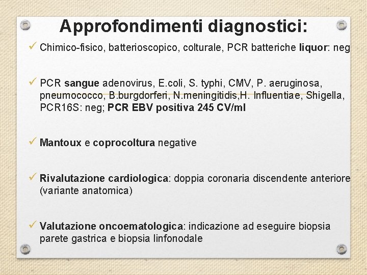 Approfondimenti diagnostici: ü Chimico-fisico, batterioscopico, colturale, PCR batteriche liquor: neg ü PCR sangue adenovirus,