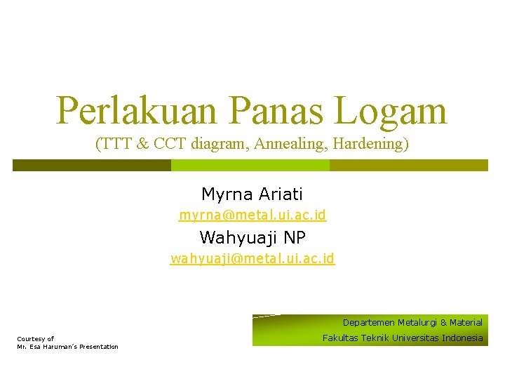 Perlakuan Panas Logam (TTT & CCT diagram, Annealing, Hardening) Myrna Ariati myrna@metal. ui. ac.