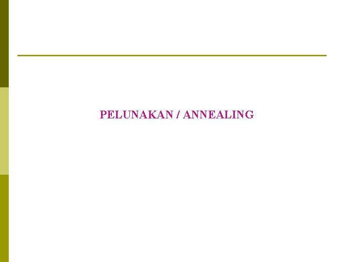 PELUNAKAN / ANNEALING 