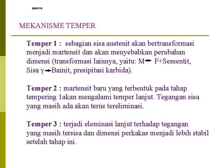 EHW 98 MEKANISME TEMPER Temper 1 : sebagian sisa austenit akan bertransformasi menjadi martensit