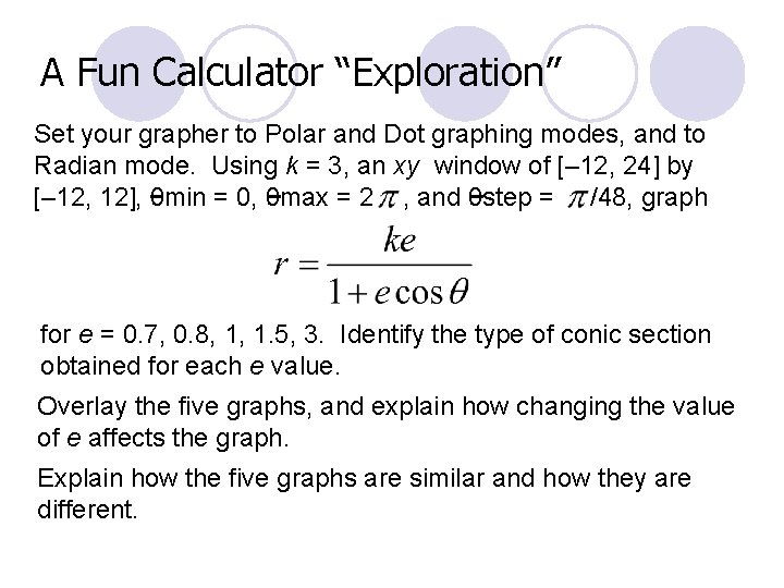 A Fun Calculator “Exploration” Set your grapher to Polar and Dot graphing modes, and