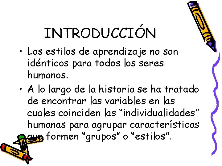 INTRODUCCIÓN • Los estilos de aprendizaje no son idénticos para todos los seres humanos.