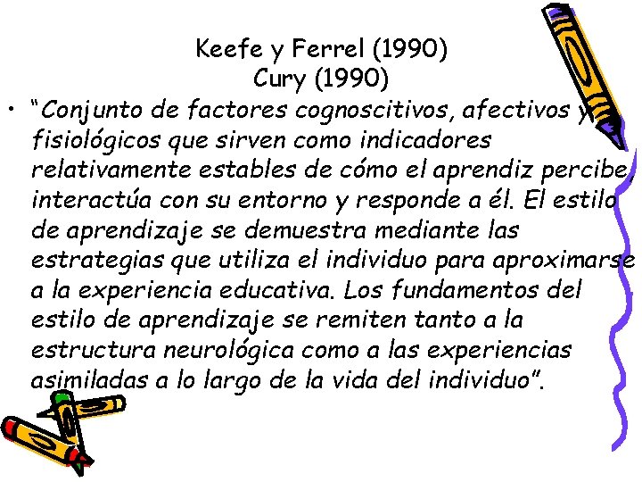 Keefe y Ferrel (1990) Cury (1990) • “Conjunto de factores cognoscitivos, afectivos y fisiológicos