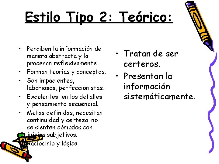 Estilo Tipo 2: Teórico: • Perciben la información de manera abstracta y la procesan