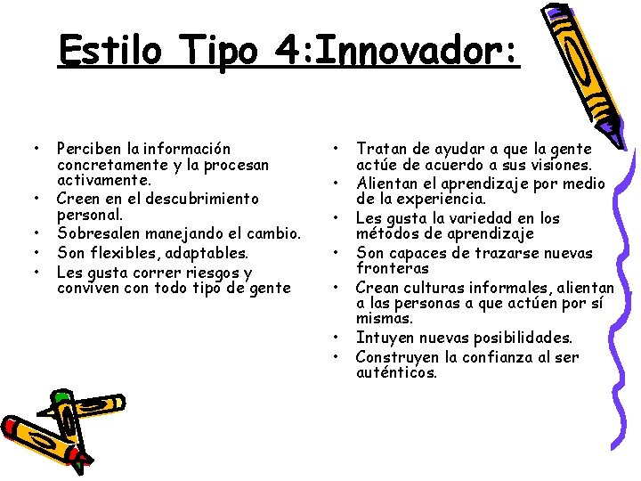 Estilo Tipo 4: Innovador: • • • Perciben la información concretamente y la procesan