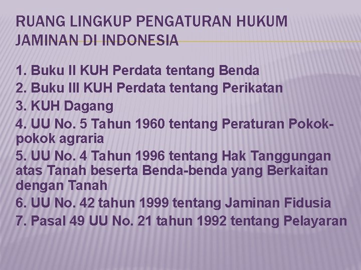 RUANG LINGKUP PENGATURAN HUKUM JAMINAN DI INDONESIA 1. Buku II KUH Perdata tentang Benda