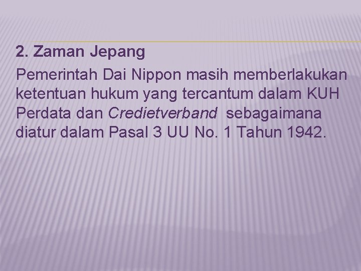 2. Zaman Jepang Pemerintah Dai Nippon masih memberlakukan ketentuan hukum yang tercantum dalam KUH