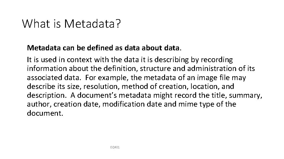 What is Metadata? Metadata can be defined as data about data. It is used