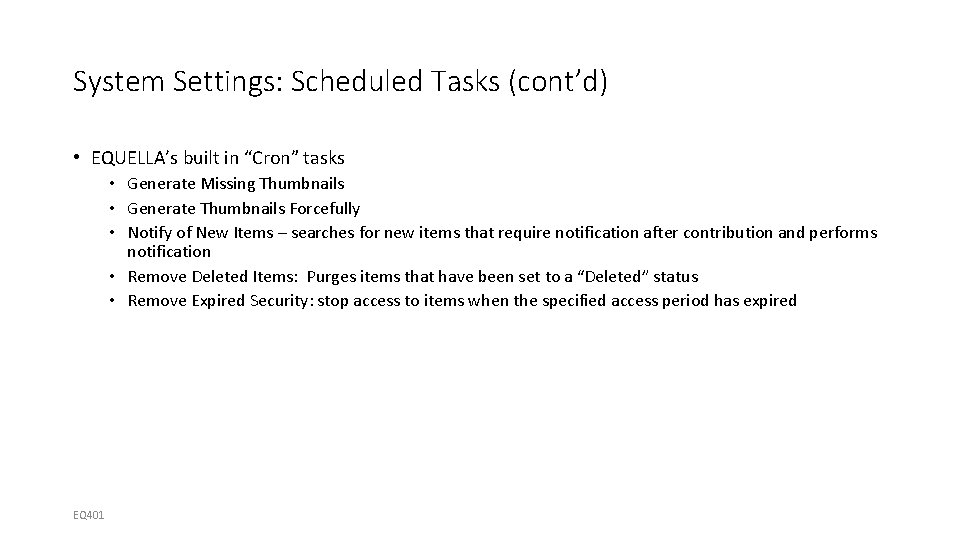 System Settings: Scheduled Tasks (cont’d) • EQUELLA’s built in “Cron” tasks • Generate Missing