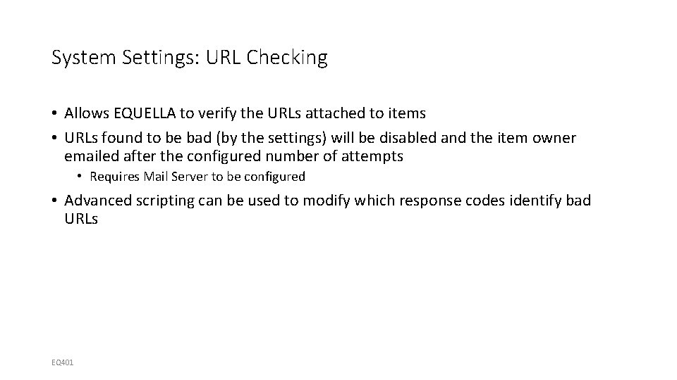 System Settings: URL Checking • Allows EQUELLA to verify the URLs attached to items