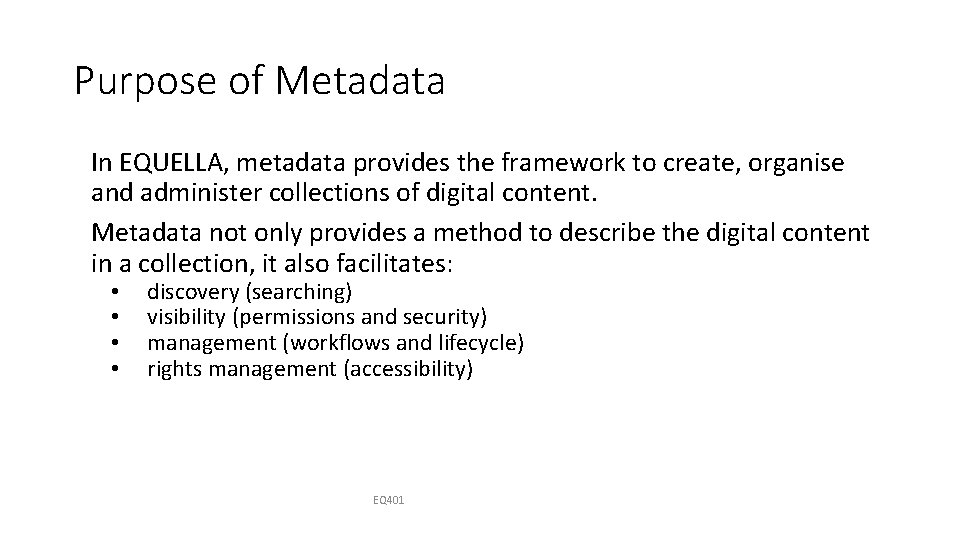 Purpose of Metadata In EQUELLA, metadata provides the framework to create, organise and administer
