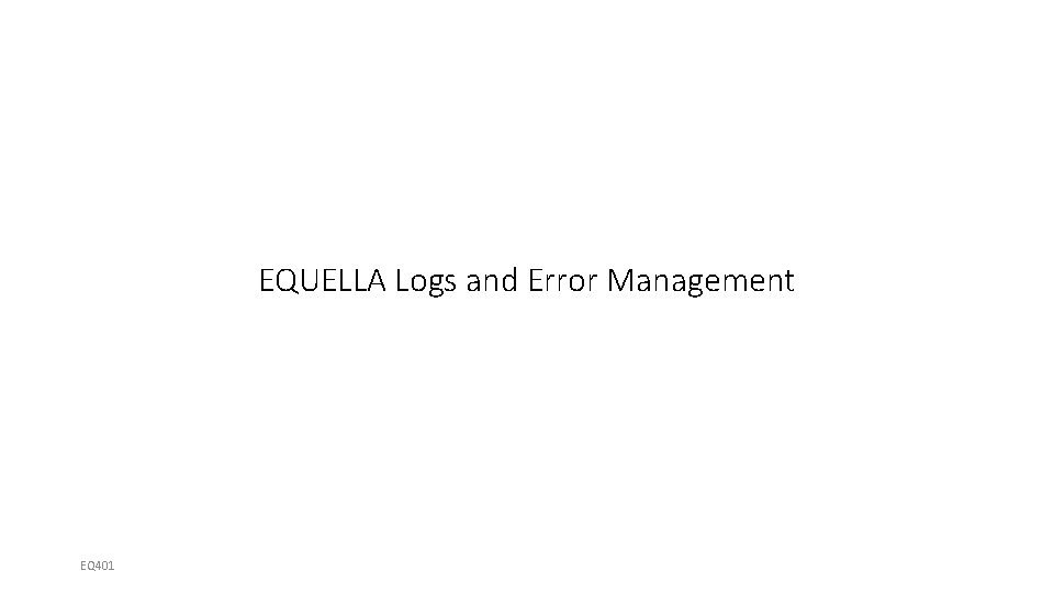 EQUELLA Logs and Error Management EQ 401 