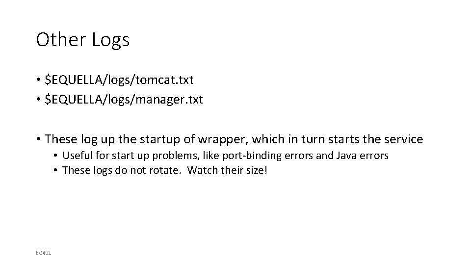 Other Logs • $EQUELLA/logs/tomcat. txt • $EQUELLA/logs/manager. txt • These log up the startup